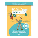 Je suis hypersensible et alors ? - L\'(hyper) sensibilité expliquée aux enfants