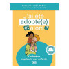 J’ai été adopté, et alors ? - L'adoption expliquée aux enfants