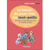 Le besoin de jouer chez les tout-petits - 35 fiches conseils pour les pros de la petite enfance
