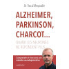 Alzheimer, Parkinson, Charcot... - Quand les neurones ne répondent plus