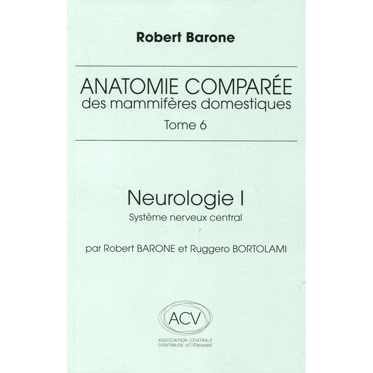 Anatomie comparée des mammifères domestiques - Tome 6, Neurologie I, système nerveux central