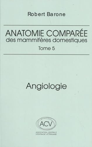 Anatomie comparée des mammifères domestiques - Tome 5, Angiologie