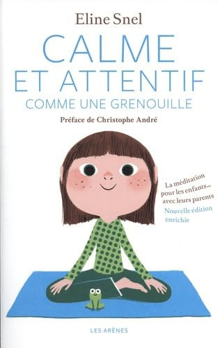 Calme et attentif comme une grenouille - La méditation pour les enfants... avec leurs parents