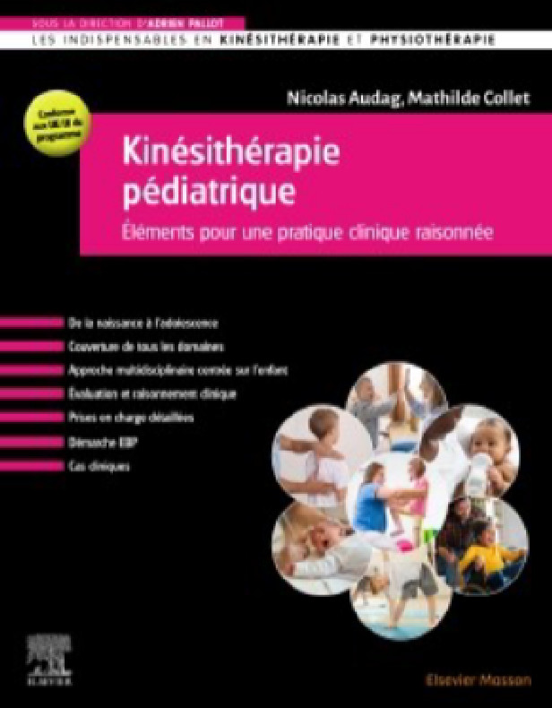 Kinésithérapie pédiatrique - Eléments pour une pratique clinique raisonnée, Nicolas Audag, Mathilde Collet, Adrien Pallot