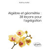 Algèbre et Géométrie - 38 leçons pour l'agrégation
