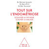 Tout sur l'endometriose: Soulager la douleur, soigner la maladie