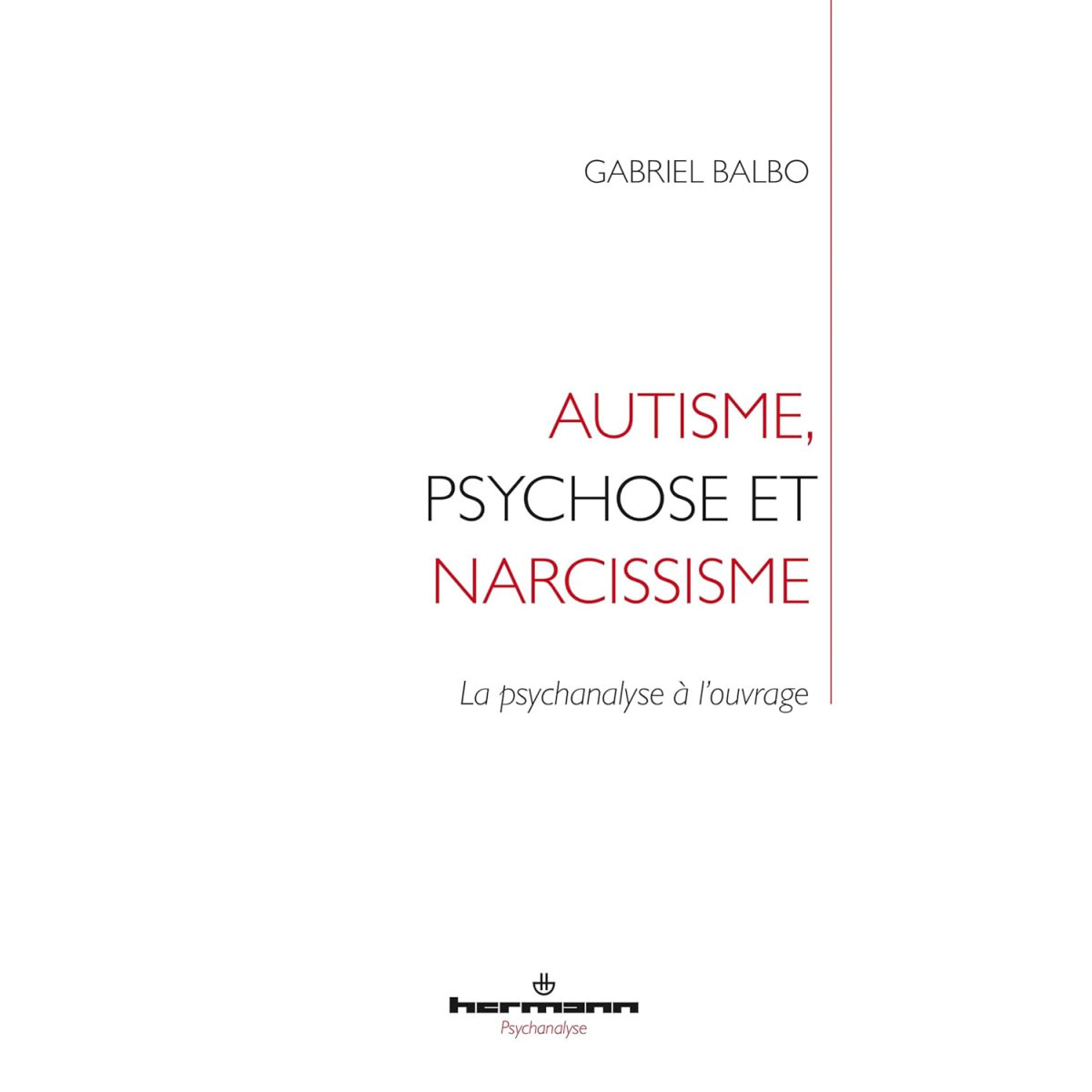 Autisme, psychose et narcissisme. La psychanalyse à l'ouvrage