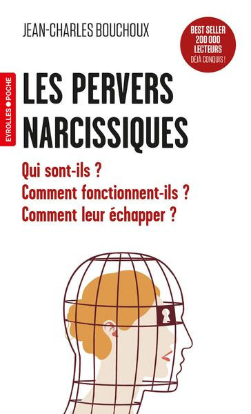 Les pervers narcissiques - Qui sont-ils ? Comment fonctionnent-ils ? Comment leur échapper ?