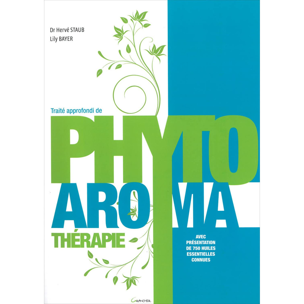 Traité approfondi de Phyto-Aromathérapie - Avec présentation de 750 huiles essentielles connues