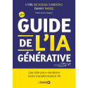 Guide de l’IA générative - Transformez votre quotidien professionnel à l\'ère de ChatGPT, Bing, Bard, Bloom, Claude