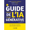 Guide de l’IA générative - Transformez votre quotidien professionnel à l'ère de ChatGPT, Bing, Bard, Bloom, Claude