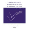 Guide pratique de la rééducation de la main, du poignet et du coude