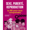 Sexe, puberté, reproduction - La BD pour tout comprendre
