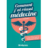 Comment j'ai réussi Médecine. Le seul livre qui aborde autre chose que le concours d'entrée