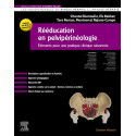 Rééducation en pelvi-périnéologie - Eléments pour une pratique clinique raisonnée