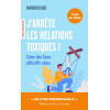 J'arrête les relations toxiques ! - Créer des liens affectifs sains