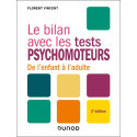 Le bilan avec les tests psychomoteurs - 2e éd. - De l\'enfant à l\'adulte