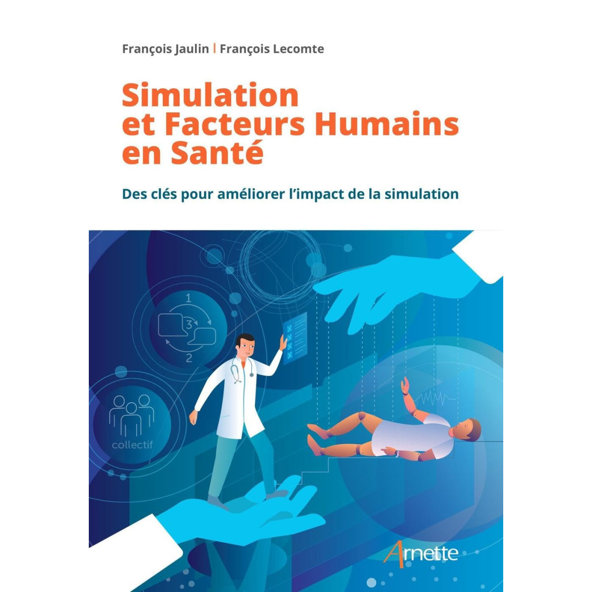 Simulation et Facteurs Humains en Santé - Des clés pour améliorer l'impact de la simulation Simulation et Facteurs Humains en Santé - Des clés pour améliorer l'impact de la simulation