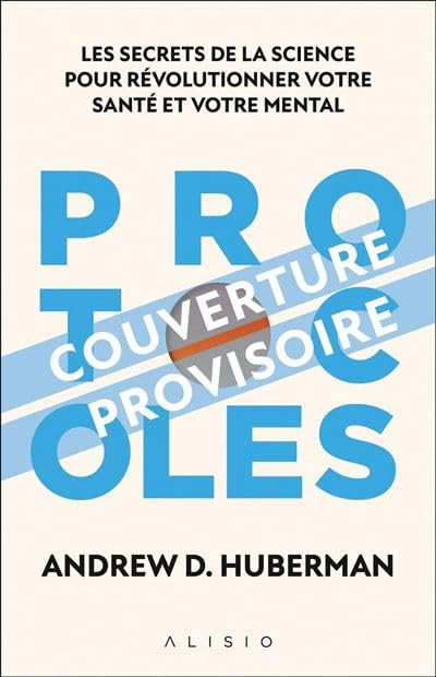 Protocoles - Les secrets de la science pour révolutionner votre santé mentale et physique
