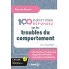 100 Questions-Réponses sur les troubles du comportement