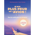 Je n\'ai plus peur de l\'avion ! - 3e éd.. Tous les outils pour un vol tranquille