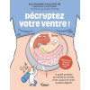 Décryptez votre ventre ! - Le guide pratique qui révèle les secrets et les couacs de votre système digestif