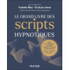 Le grand livre des scripts hypnotiques - Pour une pratique clinique éthique, efficace et rigoureuse