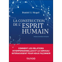 La construction de l\'esprit humain - Comment les relations interpersonnelles et le cerveau interagissent pour nous façonner