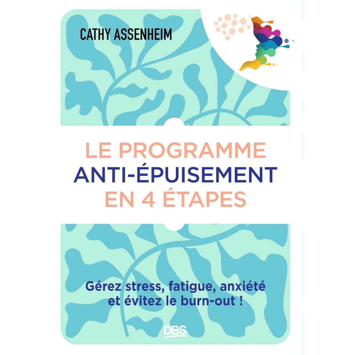 Le programme anti-épuisement en 4 étapes - Gérez stress, fatigue, anxiété et évitez le burn-out !