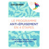 Le programme anti-épuisement en 4 étapes - Gérez stress, fatigue, anxiété et évitez le burn-out !