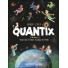 Quantix, l'intégrale - Voyage dans l'étrange mécanique du monde