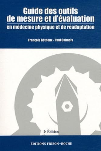 Guide des outils de mesure et d'évaluation en Médecine physique et de réadaptation - 2e édition Guide des outils de mesure et d'évaluation en Médecine physique et de réadaptation - 2e édition