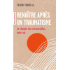 Renaître après un traumatisme - Le chemin des retrouvailles avec soi