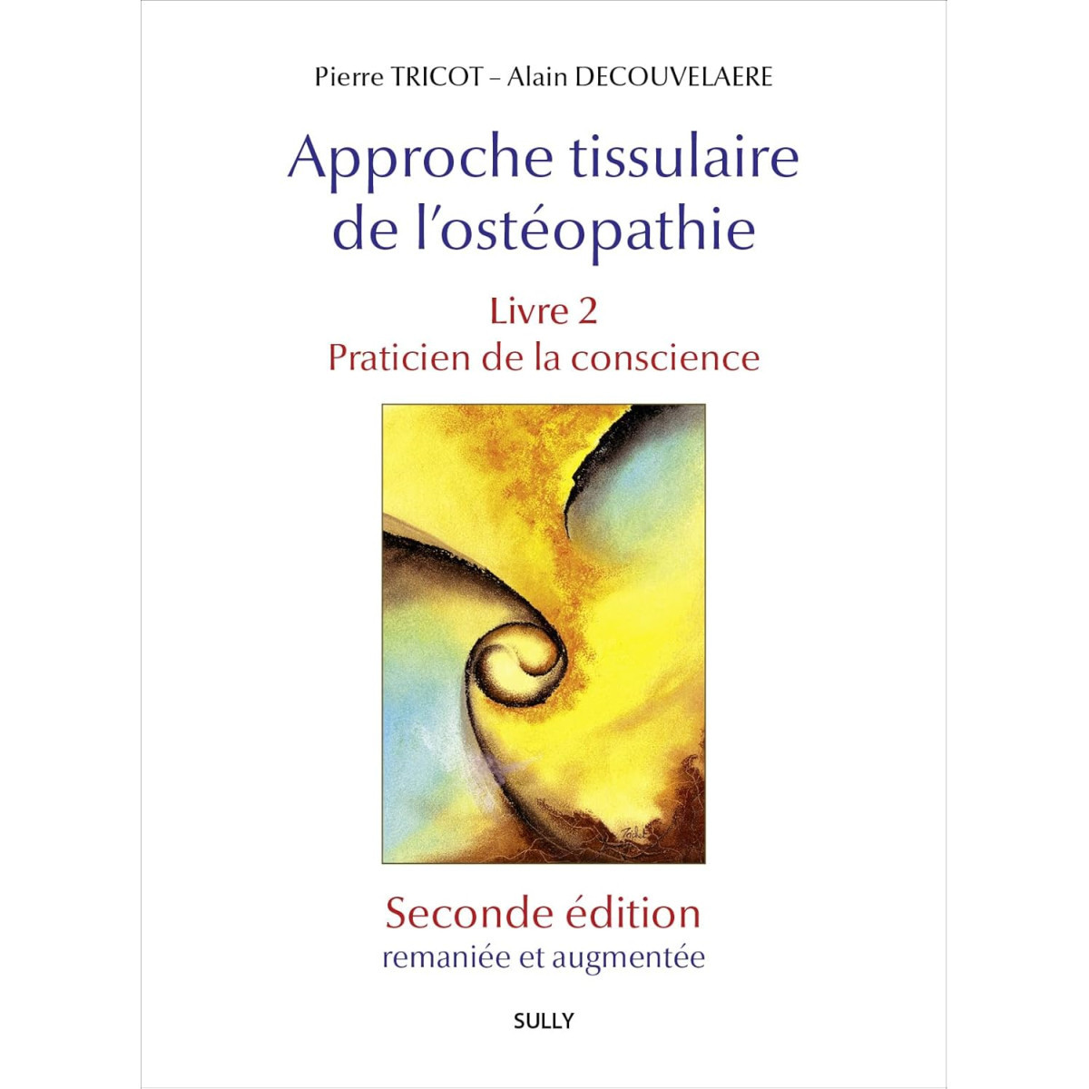 Approche tissulaire de l'ostéopathie Livre 2 - Praticien de la conscience - 2e édition