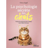 La Psychologie secrète des chats - Toutes les astuces pour rendre votre félin heureux