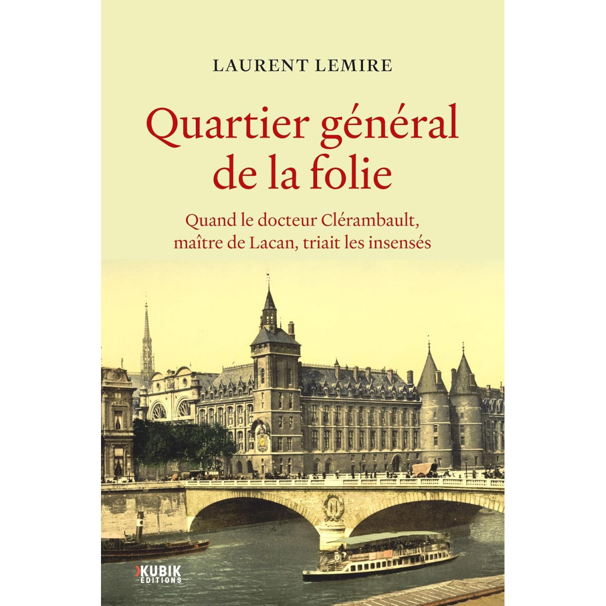 Quartier général de la folie - Quand le docteur Clérambault, maître de Lacan, triait les insensés