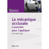 La mécanique occlusale - L'assimiler pour l'appliquer