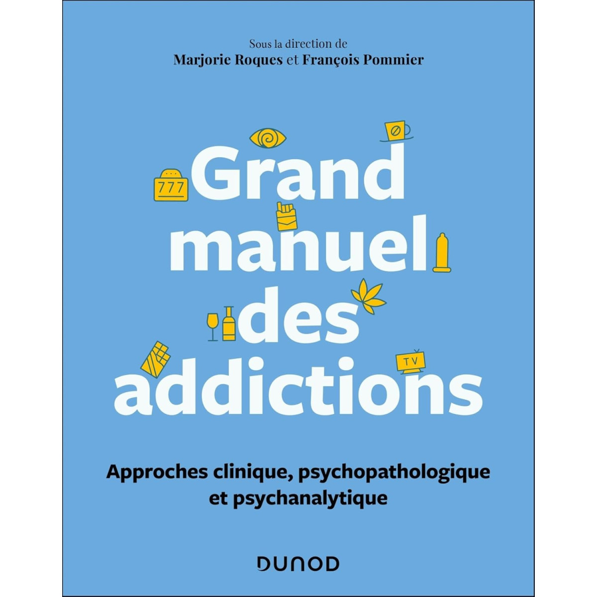 Grand manuel des addictions - Approches clinique, psychopathologique et psychanalytique