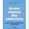 Grand manuel des addictions - Approches clinique, psychopathologique et psychanalytique