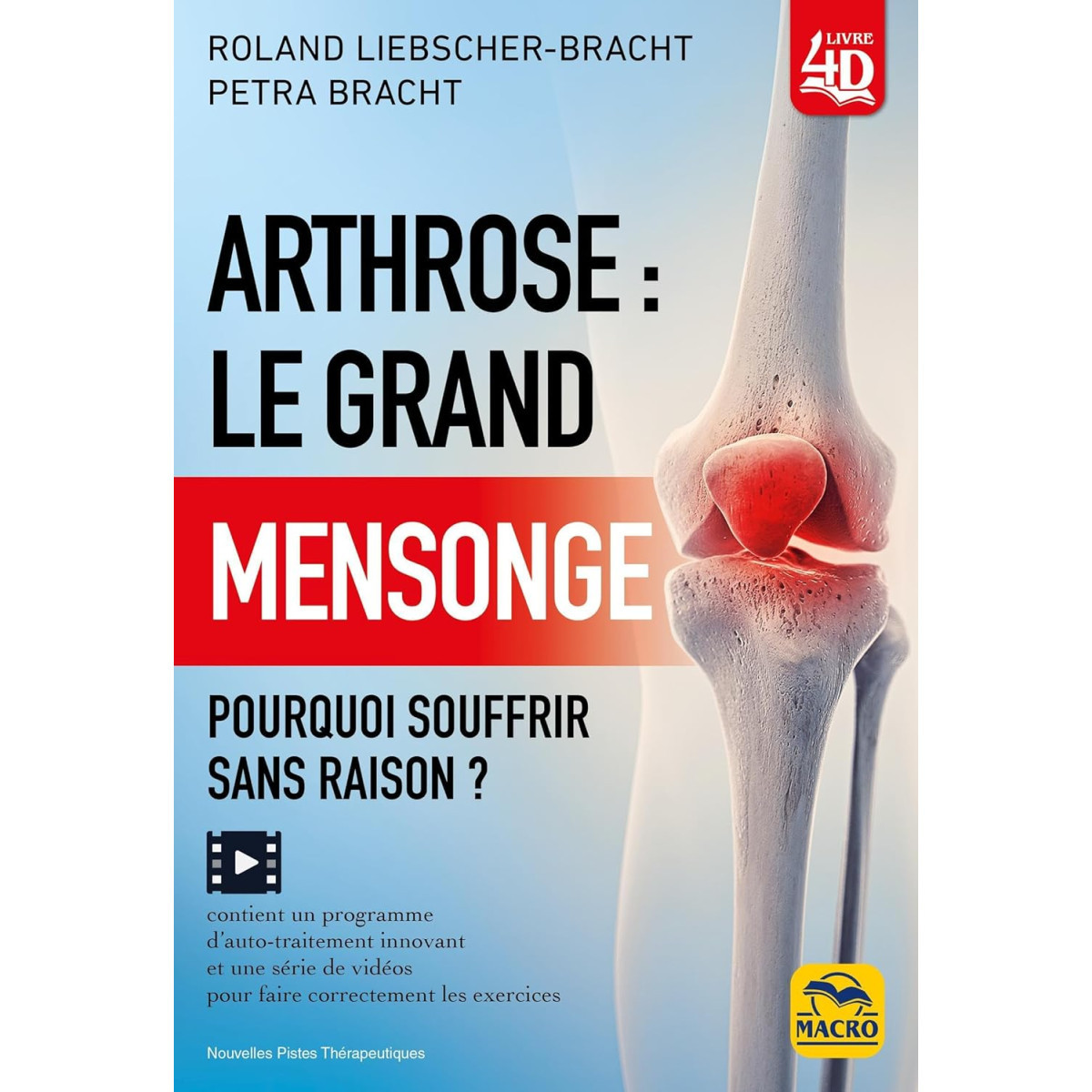 Arthrose : le grand mensonge - Pourquoi souffrir sans raison ?