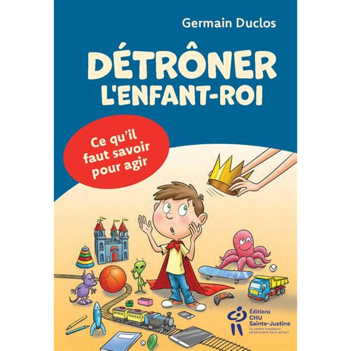 Détrôner l'enfant-roi - Ce qu'il faut savoir pour agir