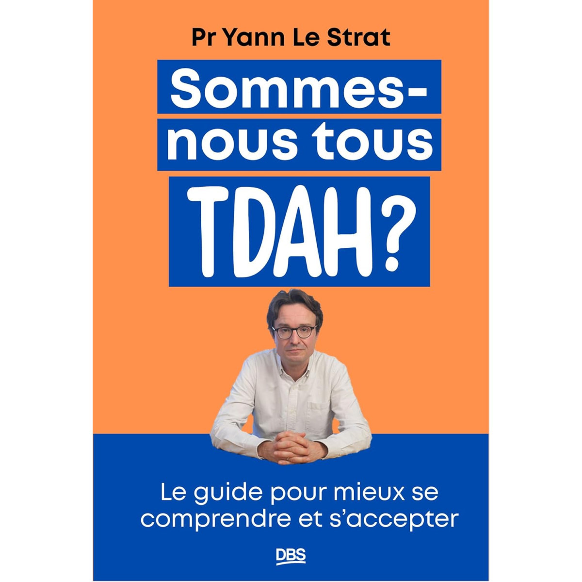 Sommes-nous tous TDAH ? - Le guide pour mieux se comprendre et s'accepter