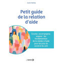 Petit guide de la relation d\'aide - Écouter, accompagner, soigner