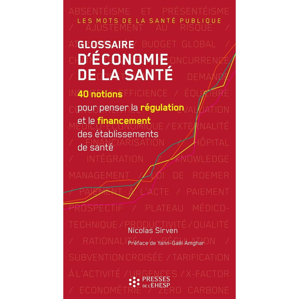 Glossaire d'économie de la Santé - 40 notions pour penser la régulation et le financement des établissements de Santé
