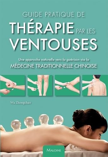 Guide pratique de thérapie par les ventouses - Une approche naturelle vers la guérison via la Médecine traditionelle chinoise