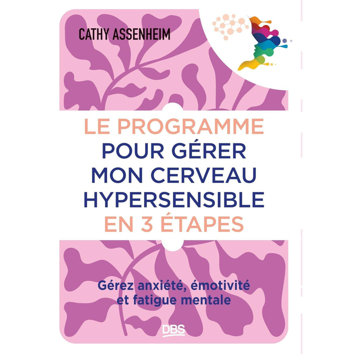 Le programme pour gérer mon cerveau hypersensible en 3 étapes - Gérez anxiété, émotivité et fatigue mentale