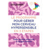 Le programme pour gérer mon cerveau hypersensible en 3 étapes - Gérez anxiété, émotivité et fatigue mentale