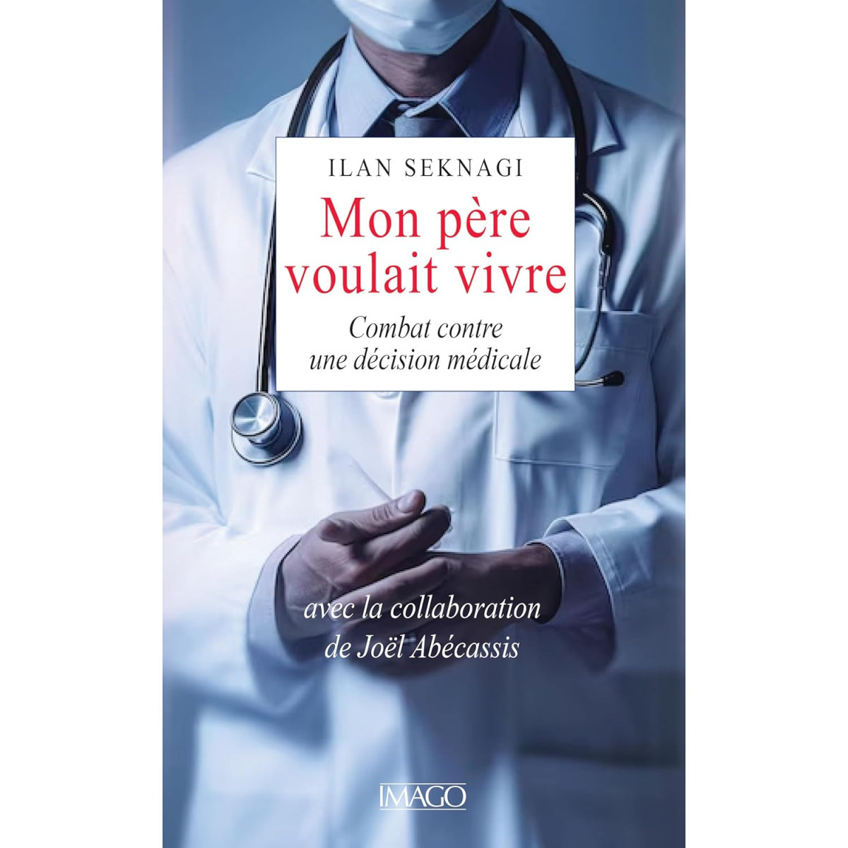 Mon père voulait vivre - Mon combat contre la décision médicale