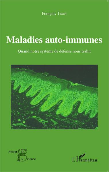 Maladies auto-immunes - Quand notre système de défense nous trahit