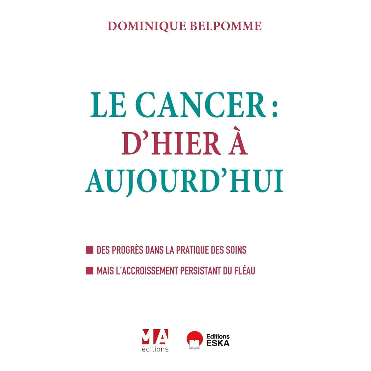 Le cancer d'hier à aujourd'hui - Des progrès dans la pratique des soins - Mais l'accroissement persistant du fléau